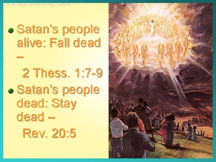 Seven Steps for Resolving Conflicts Satan’s people alive: Fall dead – 2 Thess. 1: