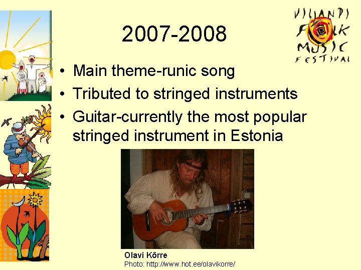 2007 -2008 • Main theme-runic song • Tributed to stringed instruments • Guitar-currently the