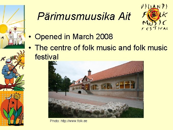 Pärimusmuusika Ait • Opened in March 2008 • The centre of folk music and