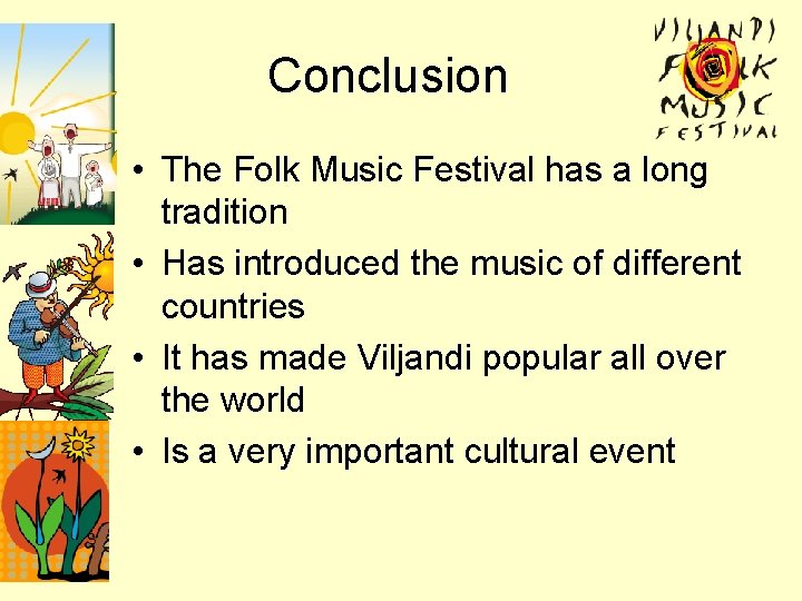 Conclusion • The Folk Music Festival has a long tradition • Has introduced the