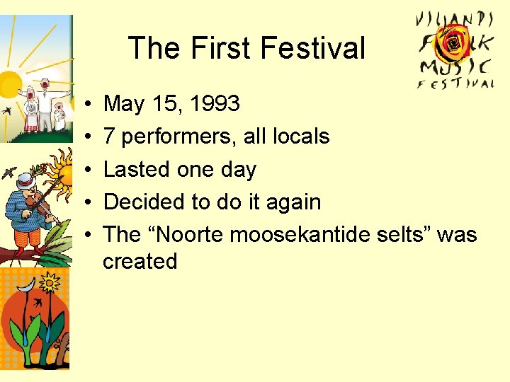 The First Festival • • • May 15, 1993 7 performers, all locals Lasted