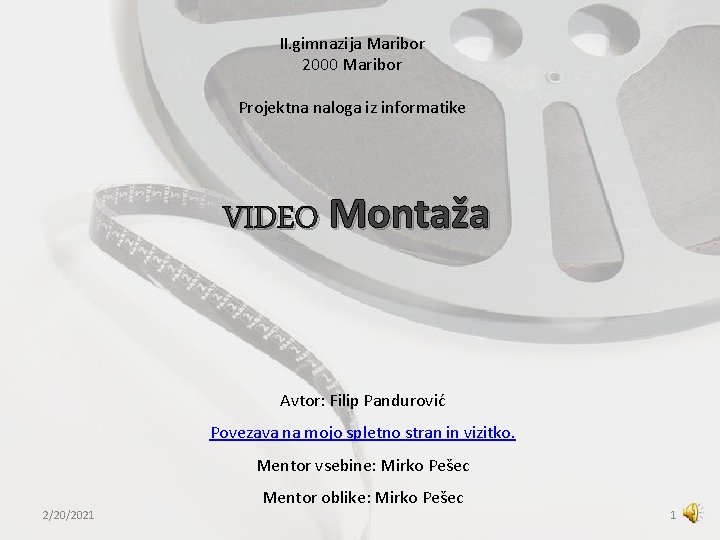 II. gimnazija Maribor 2000 Maribor Projektna naloga iz informatike VIDEO Montaža Avtor: Filip Pandurović