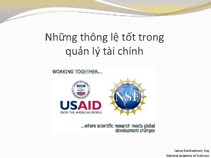 Những thông lệ tốt trong quản lý tài chính James Banihashemi, Esq. National Academy