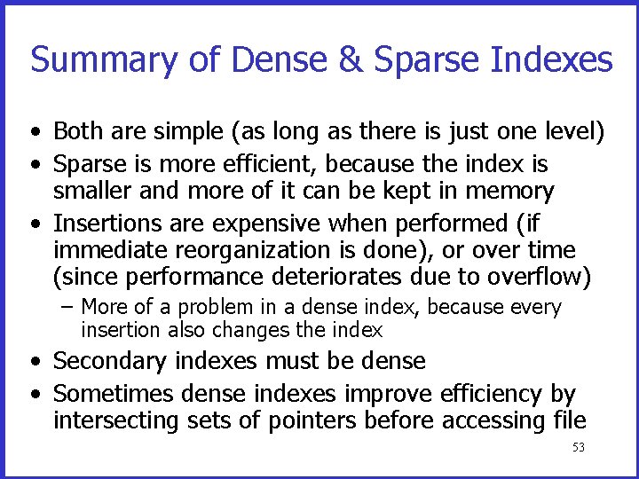 Summary of Dense & Sparse Indexes • Both are simple (as long as there