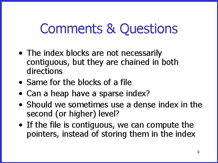 Comments & Questions • The index blocks are not necessarily contiguous, but they are