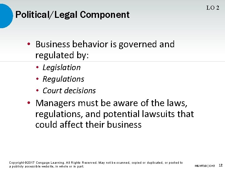 Political/Legal Component LO 2 • Business behavior is governed and regulated by: • Legislation