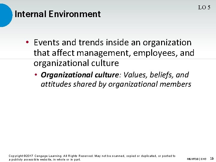 LO 5 Internal Environment • Events and trends inside an organization that affect management,