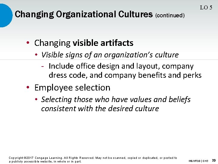 LO 5 Changing Organizational Cultures (continued) • Changing visible artifacts • Visible signs of