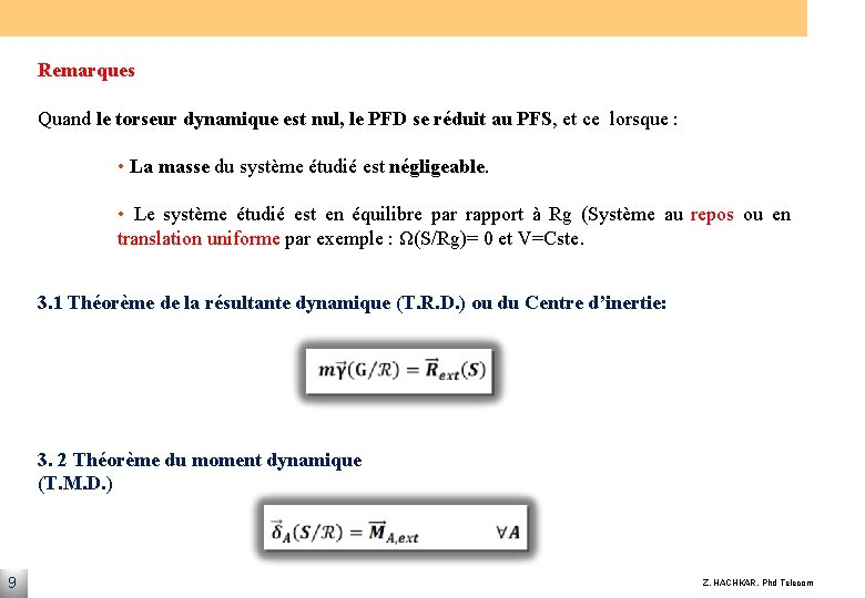 Remarques Quand le torseur dynamique est nul, le PFD se réduit au PFS, et