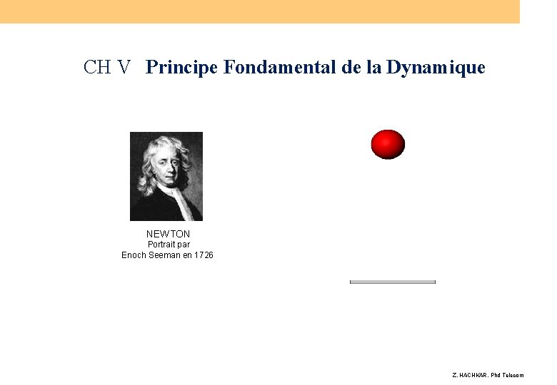 CH V Principe Fondamental de la Dynamique NEWTON Portrait par Enoch Seeman en 1726
