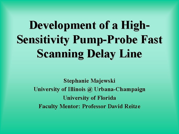 Development of a High. Sensitivity Pump-Probe Fast Scanning Delay Line Stephanie Majewski University of