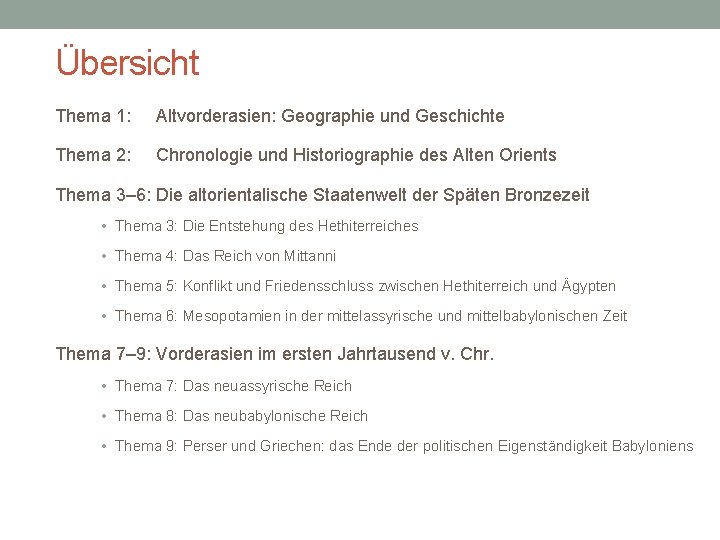 Übersicht Thema 1: Altvorderasien: Geographie und Geschichte Thema 2: Chronologie und Historiographie des Alten