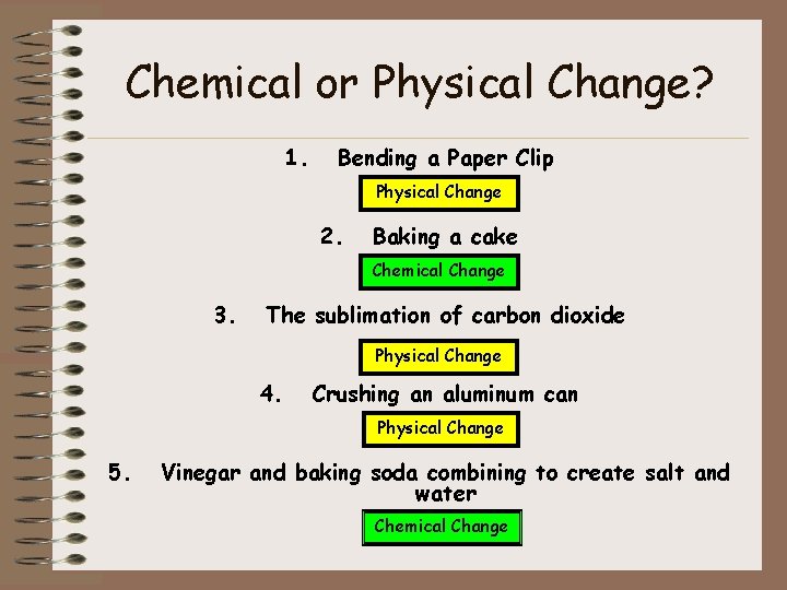 Chemical or Physical Change? 1. Bending a Paper Clip Physical Change 2. Baking a Chemical or Physical Change? 1. Bending a Paper Clip Physical Change 2. Baking a