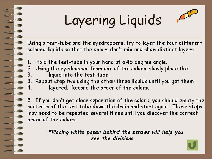 Layering Liquids Using a test-tube and the eyedroppers, try to layer the four different