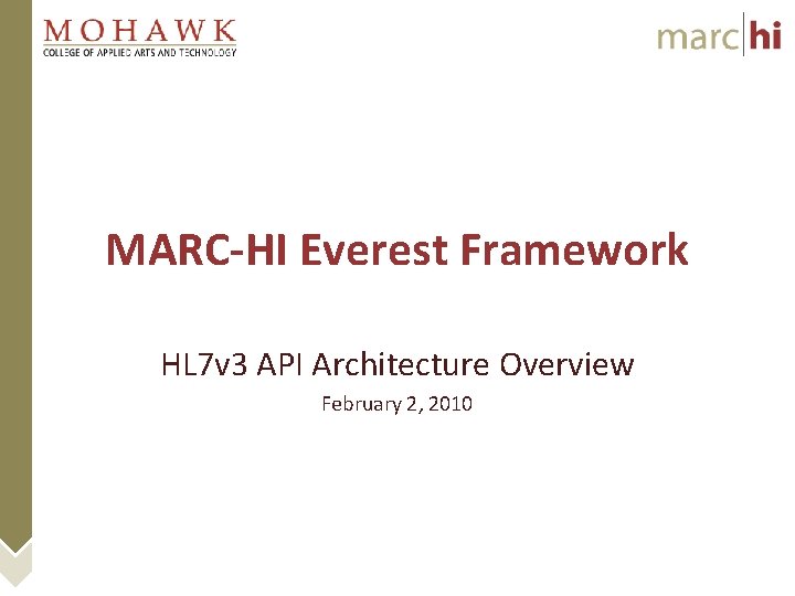 MARC-HI Everest Framework HL 7 v 3 API Architecture Overview February 2, 2010 