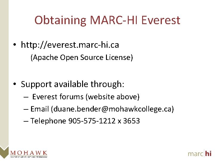 Obtaining MARC-HI Everest • http: //everest. marc-hi. ca (Apache Open Source License) • Support