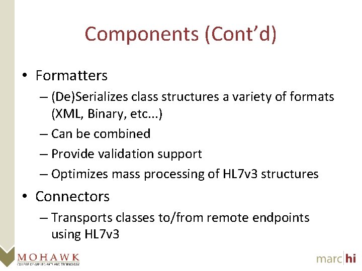 Components (Cont’d) • Formatters – (De)Serializes class structures a variety of formats (XML, Binary,