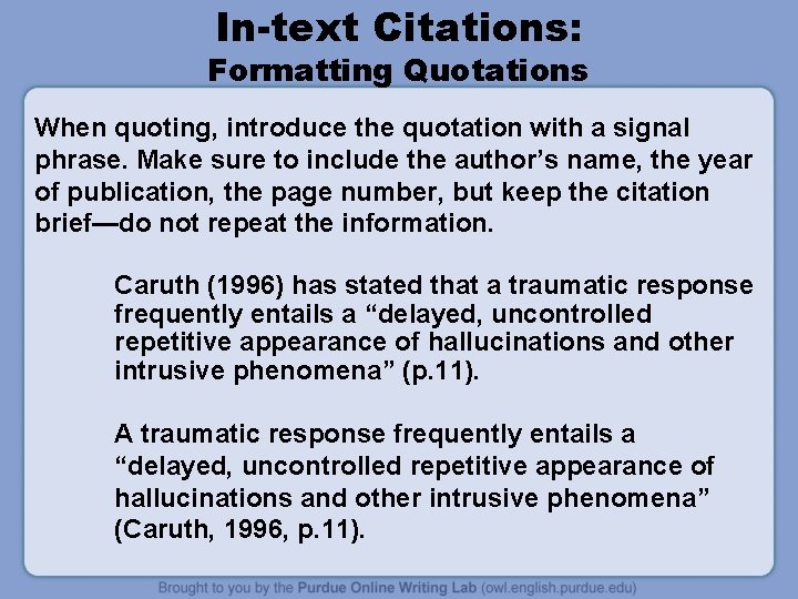 In-text Citations: Formatting Quotations When quoting, introduce the quotation with a signal phrase. Make