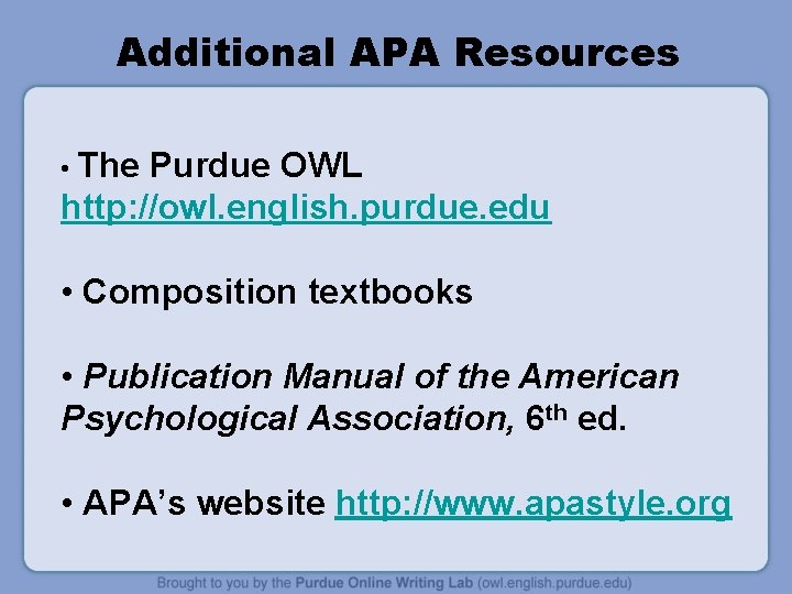 Additional APA Resources • The Purdue OWL http: //owl. english. purdue. edu • Composition