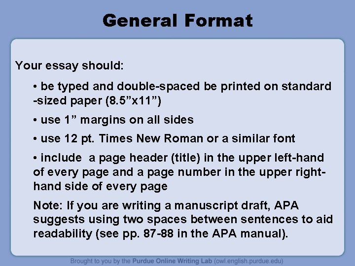 General Format Your essay should: • be typed and double-spaced be printed on standard