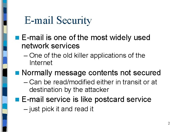 E-mail Security n E-mail is one of the most widely used network services –