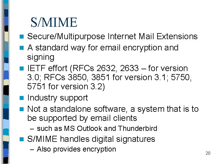 S/MIME n n n Secure/Multipurpose Internet Mail Extensions A standard way for email encryption