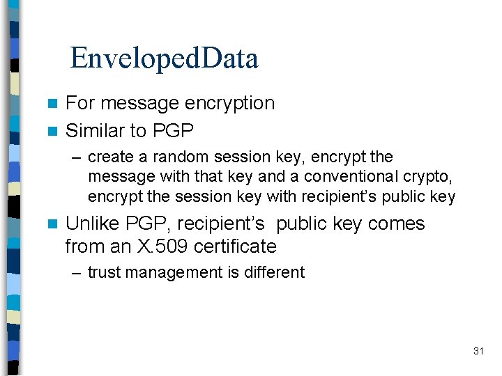 Enveloped. Data For message encryption n Similar to PGP n – create a random