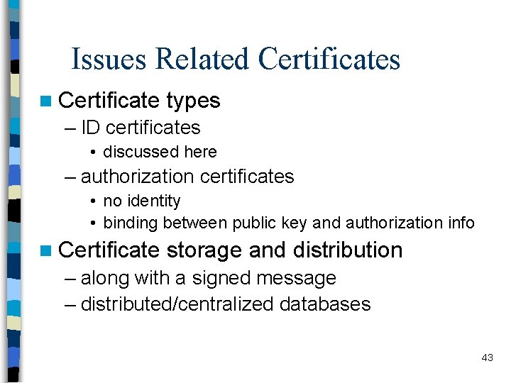 Issues Related Certificates n Certificate types – ID certificates • discussed here – authorization