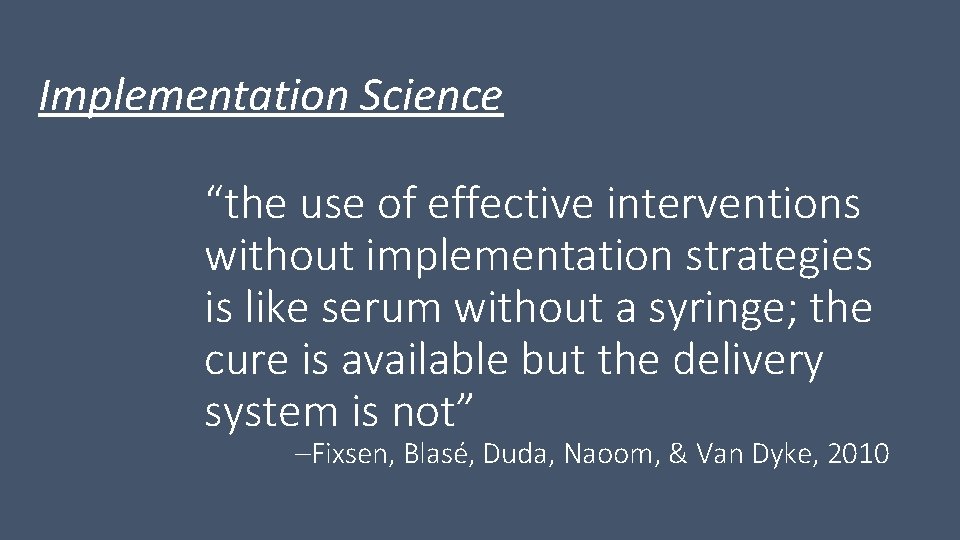 Implementation Science “the use of effective interventions without implementation strategies is like serum without