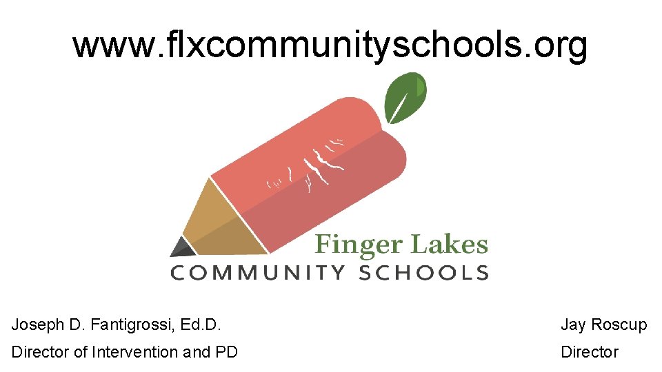 www. flxcommunityschools. org Joseph D. Fantigrossi, Ed. D. Jay Roscup Director of Intervention and