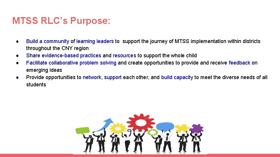 MTSS RLC’s Purpose: ● ● Build a community of learning leaders to support the