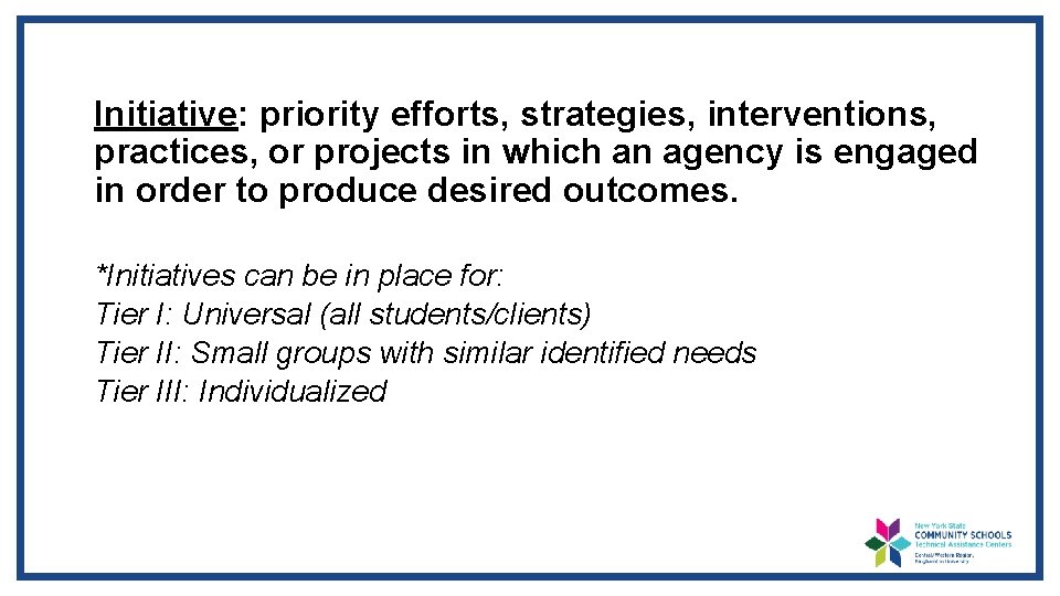 Initiative: priority efforts, strategies, interventions, practices, or projects in which an agency is engaged