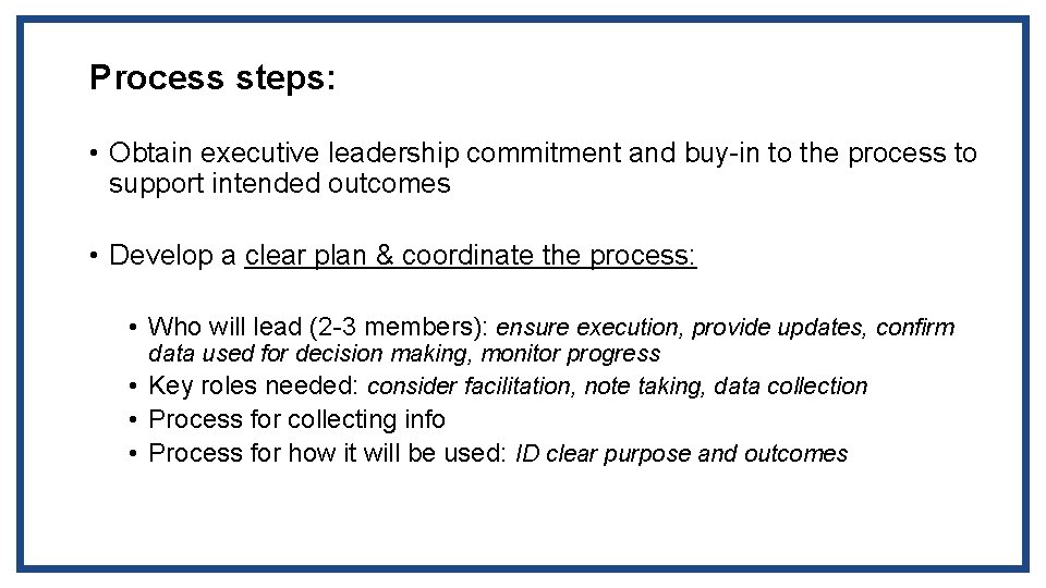 Process steps: • Obtain executive leadership commitment and buy-in to the process to support