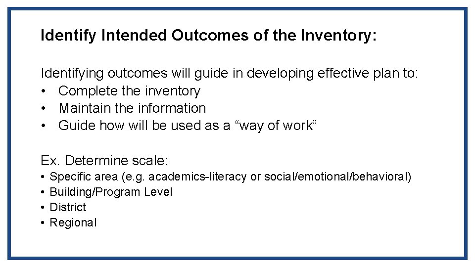 Identify Intended Outcomes of the Inventory: Identifying outcomes will guide in developing effective plan