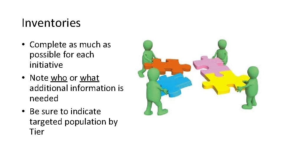 Inventories • Complete as much as possible for each initiative • Note who or