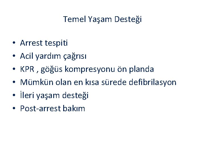 Temel Yaşam Desteği • • • Arrest tespiti Acil yardım çağrısı KPR , göğüs