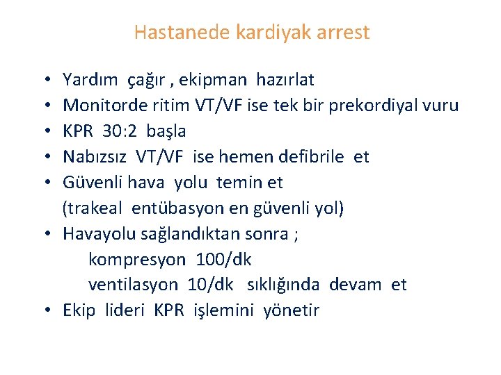 Hastanede kardiyak arrest Yardım çağır , ekipman hazırlat Monitorde ritim VT/VF ise tek bir