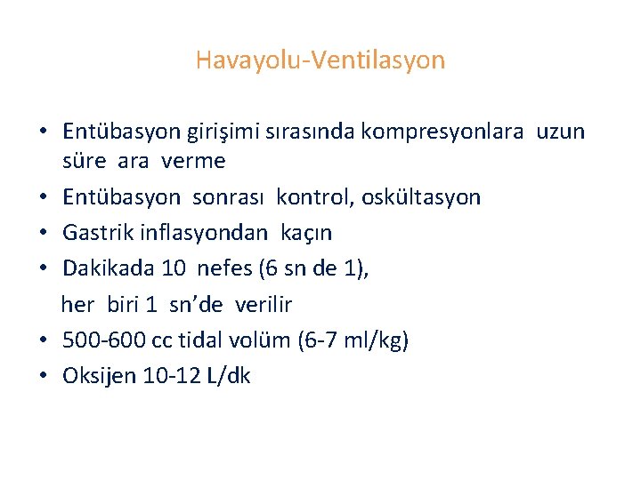 Havayolu-Ventilasyon • Entübasyon girişimi sırasında kompresyonlara uzun süre ara verme • Entübasyon sonrası kontrol,