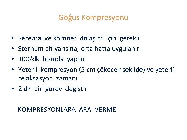 Göğüs Kompresyonu Serebral ve koroner dolaşım için gerekli Sternum alt yarısına, orta hatta uygulanır