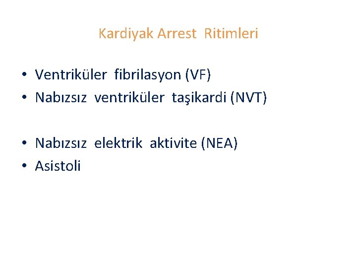 Kardiyak Arrest Ritimleri • Ventriküler fibrilasyon (VF) • Nabızsız ventriküler taşikardi (NVT) • Nabızsız