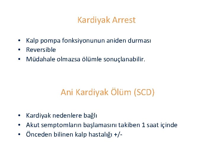 Kardiyak Arrest • Kalp pompa fonksiyonunun aniden durması • Reversible • Müdahale olmazsa ölümle