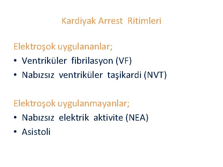 Kardiyak Arrest Ritimleri Elektroşok uygulananlar; • Ventriküler fibrilasyon (VF) • Nabızsız ventriküler taşikardi (NVT)