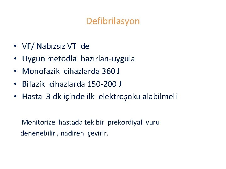 Defibrilasyon • • • VF/ Nabızsız VT de Uygun metodla hazırlan-uygula Monofazik cihazlarda 360