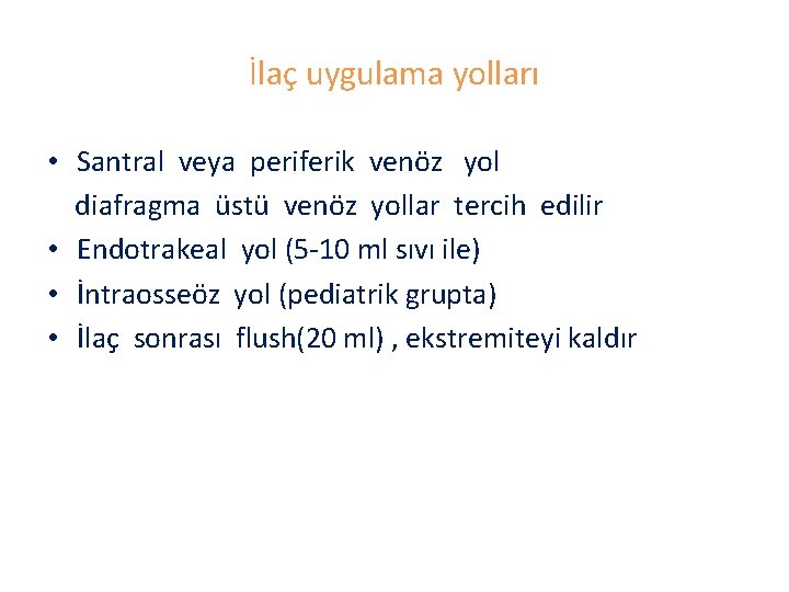 İlaç uygulama yolları • Santral veya periferik venöz yol diafragma üstü venöz yollar tercih