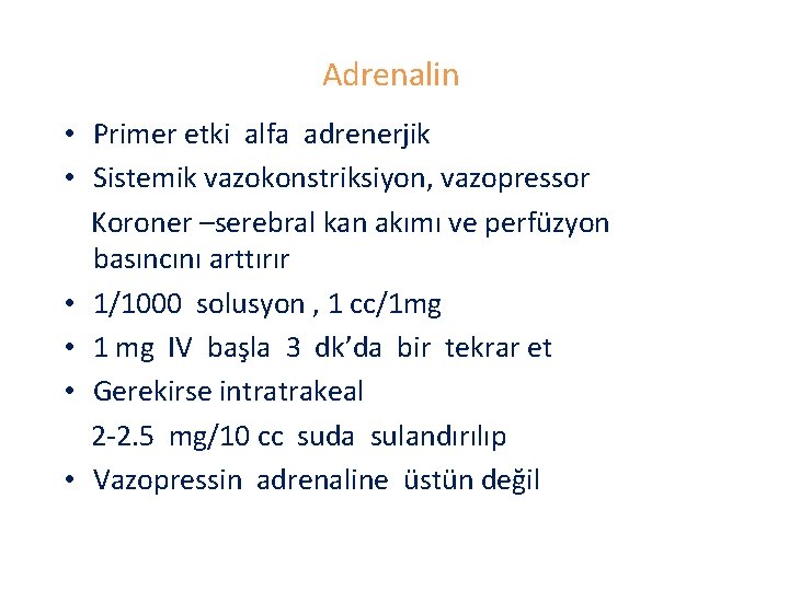 Adrenalin • Primer etki alfa adrenerjik • Sistemik vazokonstriksiyon, vazopressor Koroner –serebral kan akımı