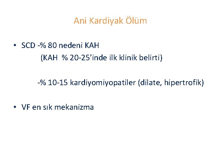 Ani Kardiyak Ölüm • SCD -% 80 nedeni KAH (KAH % 20 -25’inde ilk