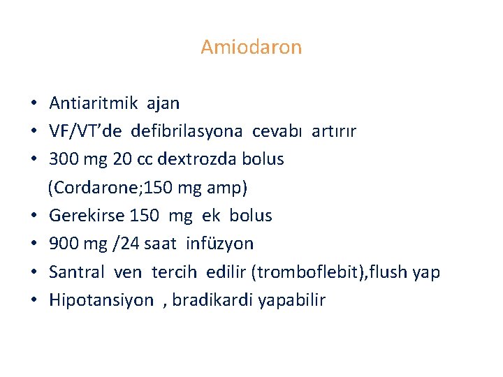 Amiodaron • Antiaritmik ajan • VF/VT’de defibrilasyona cevabı artırır • 300 mg 20 cc