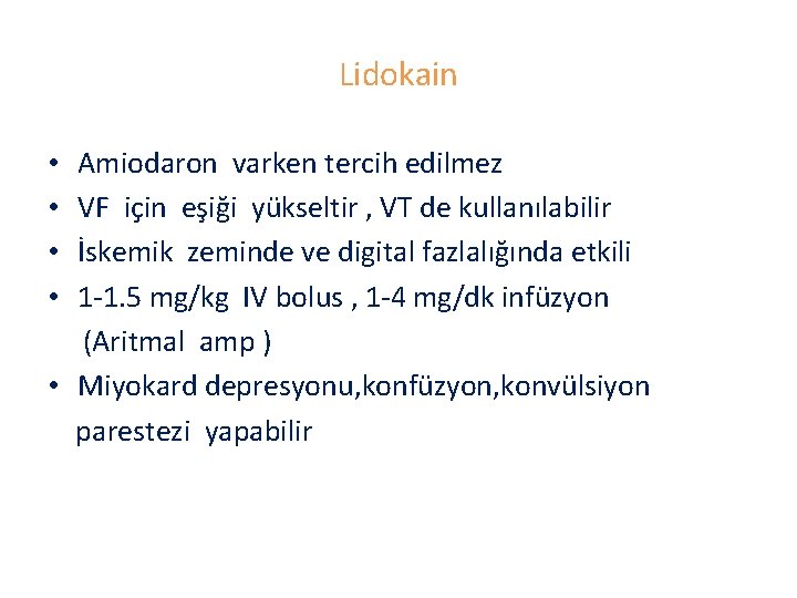 Lidokain Amiodaron varken tercih edilmez VF için eşiği yükseltir , VT de kullanılabilir İskemik