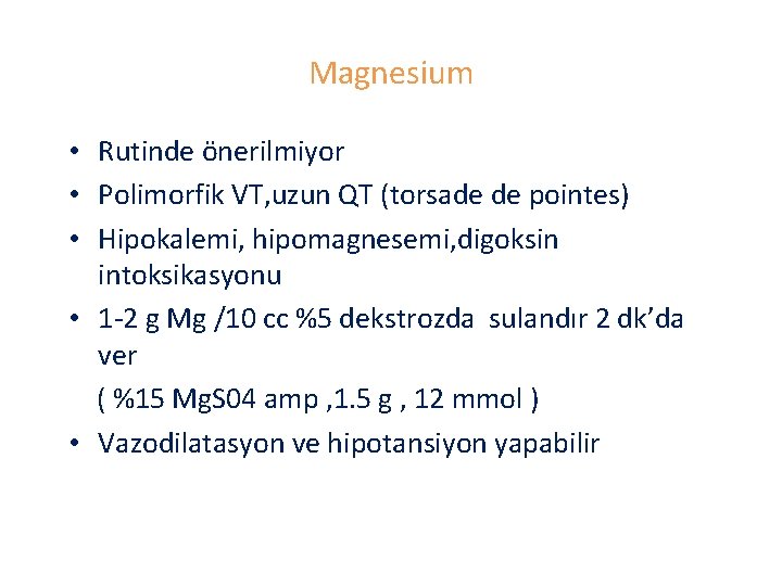 Magnesium • Rutinde önerilmiyor • Polimorfik VT, uzun QT (torsade de pointes) • Hipokalemi,