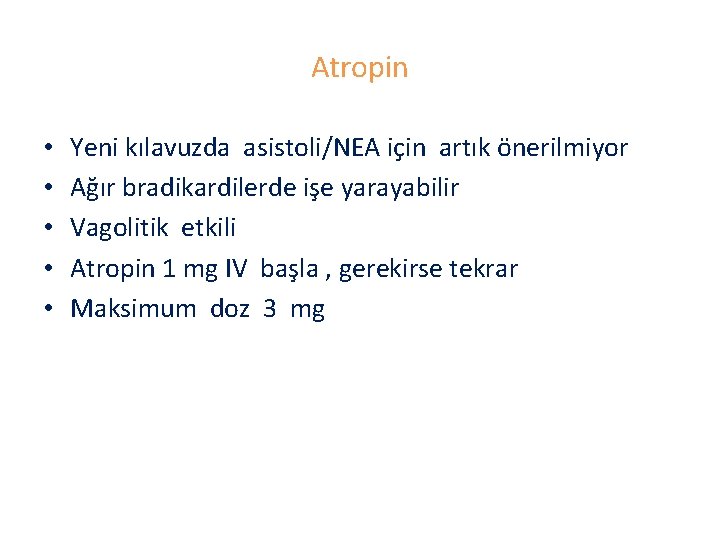 Atropin • • • Yeni kılavuzda asistoli/NEA için artık önerilmiyor Ağır bradikardilerde işe yarayabilir